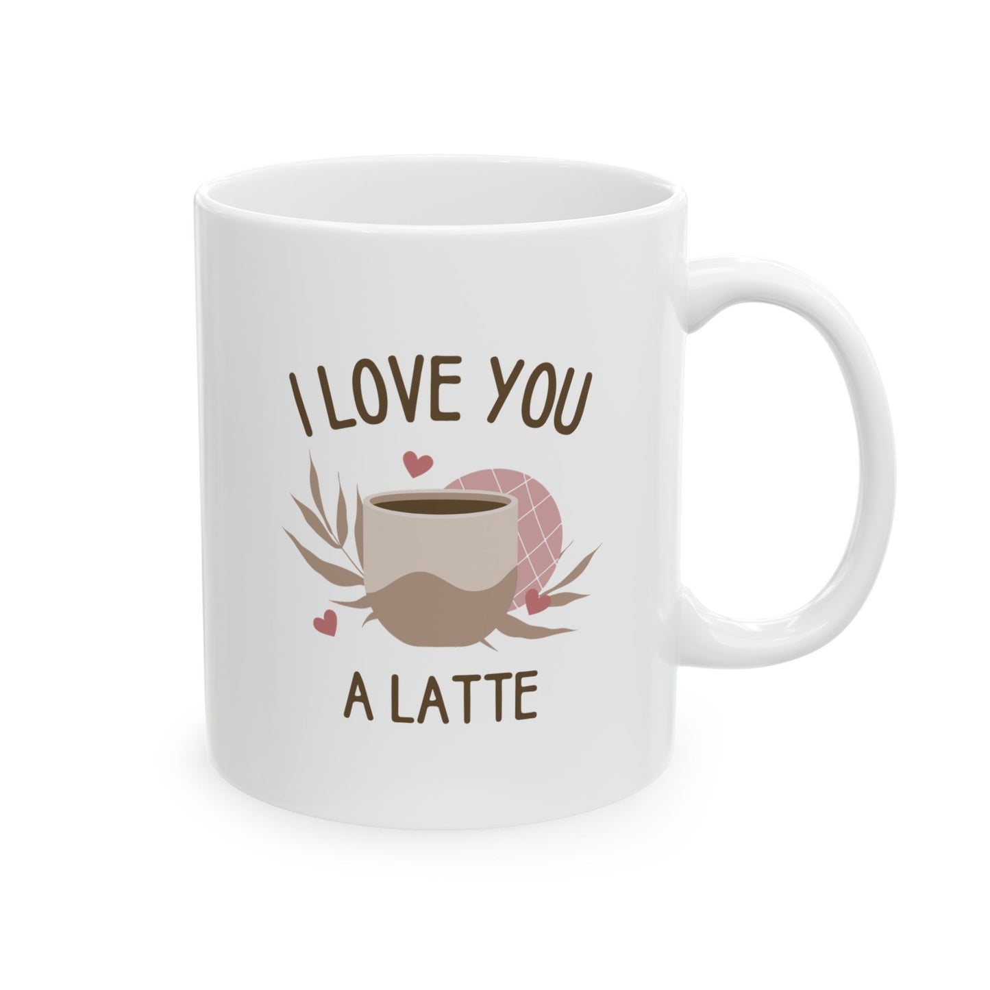 I Love You a Latte Ceramic Mug (11oz/15oz)