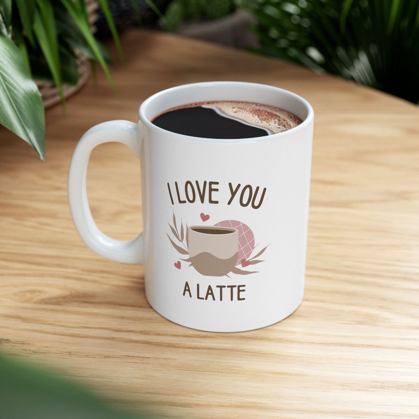 I Love You a Latte Ceramic Mug (11oz/15oz)